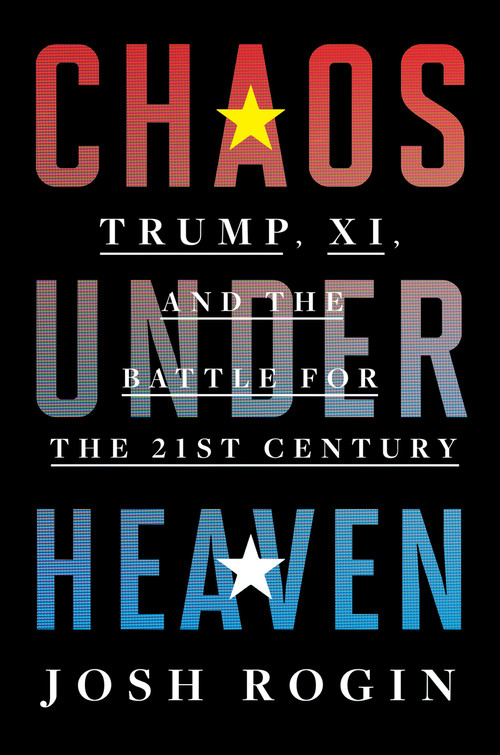 Chaos Under Heaven (Trump, Xi, and the Battle for the Twenty-First Century) - 9780358699286 by Josh Rogin, 9780358699286