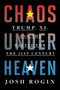 Chaos Under Heaven (Trump, Xi, and the Battle for the Twenty-First Century) - 9780358699286 by Josh Rogin, 9780358699286