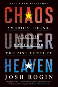 Chaos Under Heaven (America, China, and the Battle for the Twenty-First Century) - 9780358699286 by Josh Rogin, 9780358699286