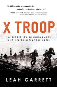X Troop (The Secret Jewish Commandos Who Helped Defeat the Nazis) - 9780358699316 by Leah Garrett, 9780358699316