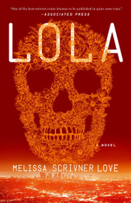 Lola (A Novel) by Melissa Scrivner Love, 9780451496119