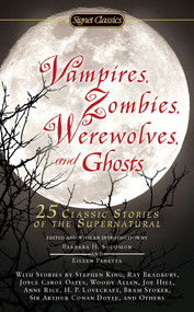 Vampires, Zombies, Werewolves and Ghosts (25 Classic Stories of the Supernatural) by Barbara H. Solomon, Eileen Panetta, 9780451531940
