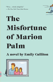 The Misfortune of Marion Palm (A Novel) by Emily Culliton, 9780525432623