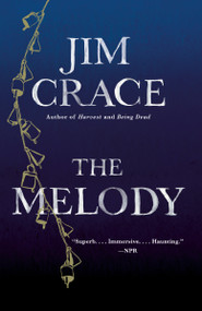 The Melody (A Novel) by Jim Crace, 9780525562566