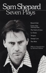 Sam Shepard: Seven Plays (Buried Child, Curse of the Starving Class, The Tooth of Crime, La Turista, Tongues, Savage Love, True West) by Sam Shepard, Richard Gilman, 9780553346114