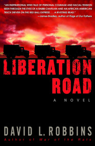 Liberation Road (A Novel of World War II and the Red Ball Express) by David L. Robbins, 9780553381757