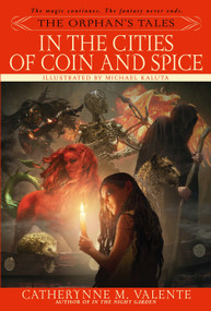 The Orphan's Tales: In the Cities of Coin and Spice by Catherynne Valente, 9780553384048