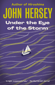 Under the Eye of the Storm (A Novel) by John Hersey, 9780593080832