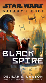 Galaxy's Edge: Black Spire (Star Wars) - 9780593159033 by Delilah S. Dawson, 9780593159033