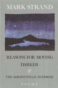 Reasons for Moving, Darker & The Sargentville Not (Poems) by Mark Strand, 9780679736684