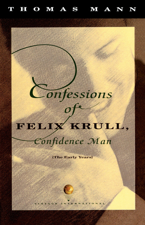 Confessions of Felix Krull, Confidence Man (The Early Years) by Thomas Mann, 9780679739043