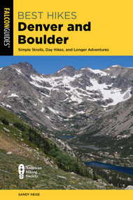 Best Hikes Denver and Boulder by Sandy Heise, 9781493066513