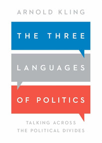 The Three Languages of Politics (Talking Across the Political Divides) - 9781952223280 by Arnold Kling