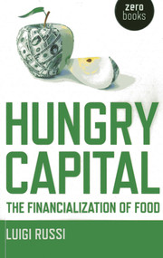 Hungry Capital (The Financialization of Food) by Luigi Russi, 9781780997711