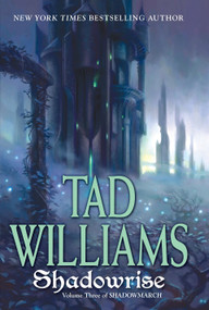Shadowrise (Volume Three of Shadowmarch) by Tad Williams, 9780756406417