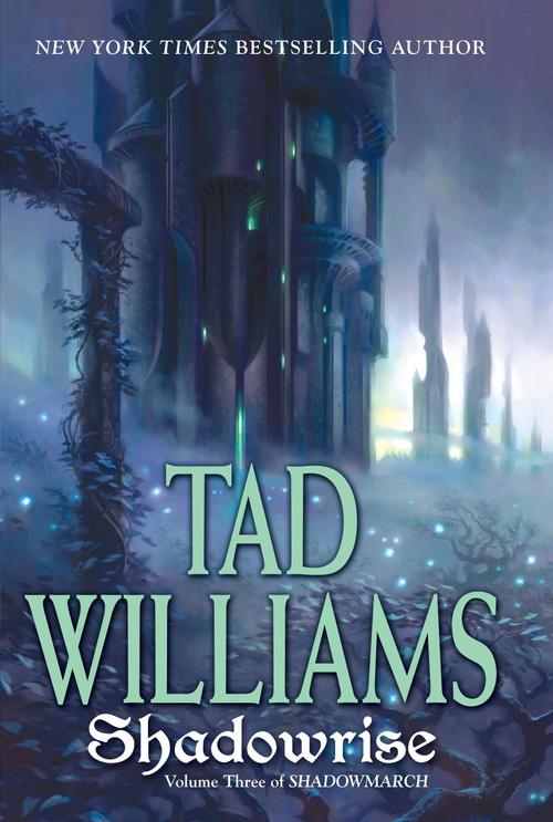 Shadowrise (Volume Three of Shadowmarch) by Tad Williams, 9780756406417