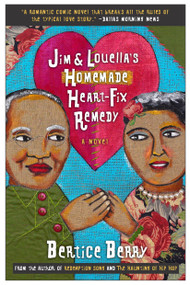 Jim and Louella's Homemade Heart-fix Remedy (A Novel) by Bertice Berry, 9780767909891