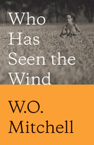Who Has Seen the Wind by W.O. Mitchell, 9780771007316