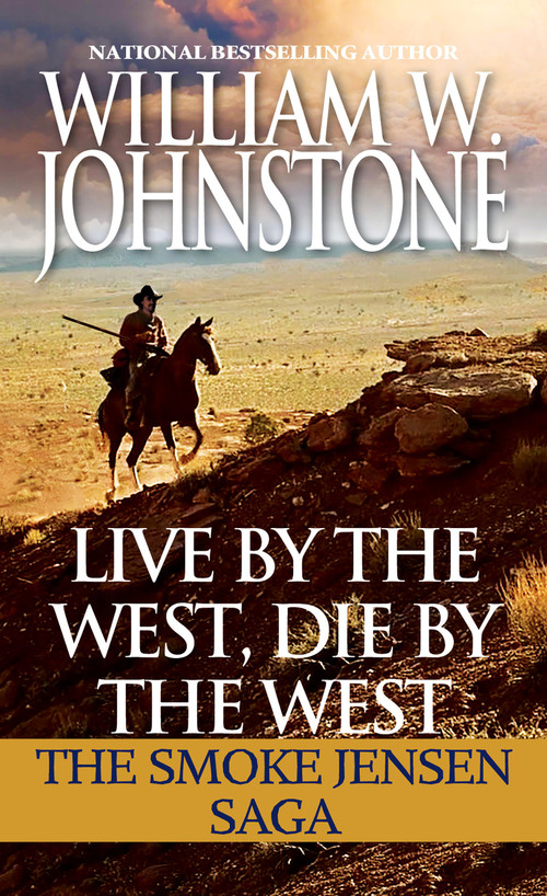 Live by the West, Die by the West (The Smoke Jensen Saga) by William W. Johnstone, 9780786043224