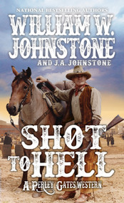 Shot to Hell by William W. Johnstone, J.A. Johnstone, 9780786043682