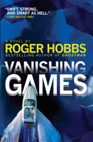Vanishing Games (A Novel) by Roger Hobbs, 9780804170949