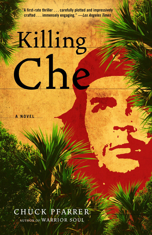 Killing Che (A Novel) by Chuck Pfarrer, 9780812974119
