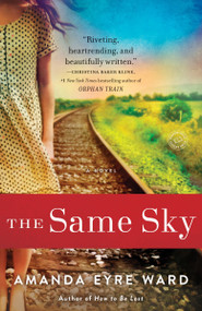 The Same Sky (A Novel) by Amanda Eyre Ward, 9781101883761