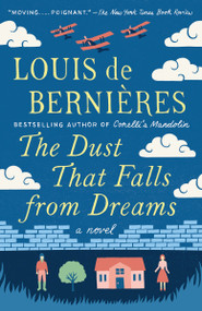 The Dust That Falls from Dreams (A Novel) by Louis de Bernieres, 9781101970003