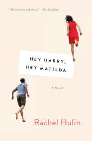 Hey Harry, Hey Matilda (A Novel) by Rachel Hulin, 9781101973172