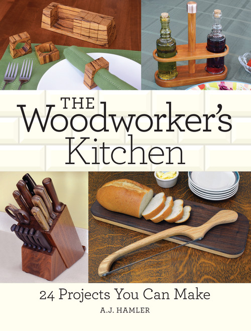 The Woodworker's Kitchen (24 Projects You Can Make) by A.J. Hamler, 9781440346002