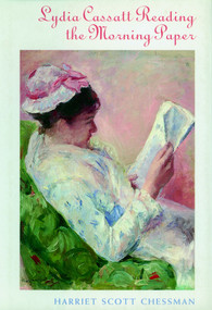 Lydia Cassat Reading the Morning Paper (A Novel) by Harriet Scott Chessman, 9781583222720
