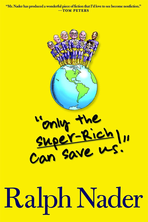 Only the Super-Rich Can Save Us! by Ralph Nader, 9781583229033