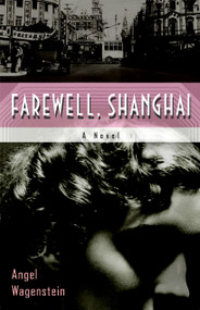 Farewell, Shanghai (A Novel) by Angel Wagenstein, Elizabeth Frank, Deliana Simeonova, 9781590513088