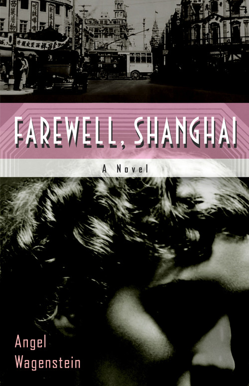 Farewell, Shanghai (A Novel) by Angel Wagenstein, Elizabeth Frank, Deliana Simeonova, 9781590513088