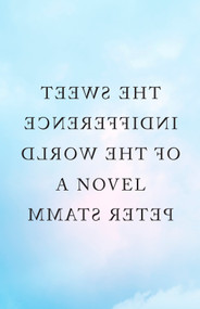 The Sweet Indifference of the World (A Novel) by Peter Stamm, Michael Hofmann, 9781590519790