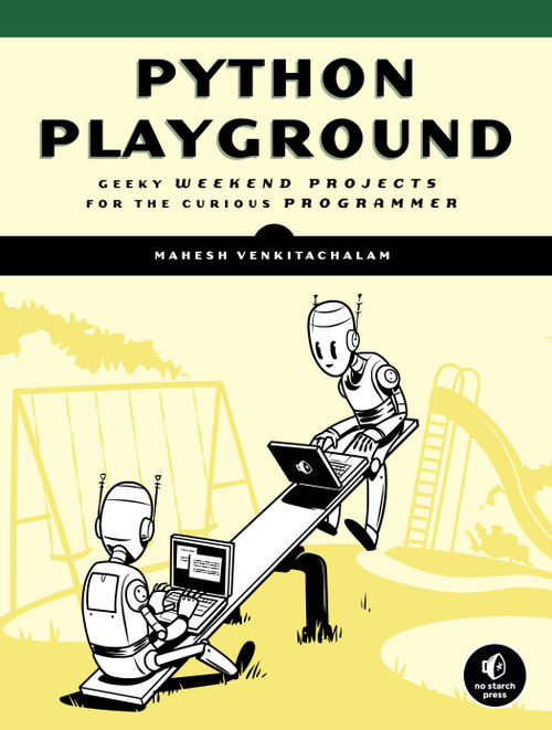 Python Playground (Geeky Projects for the Curious Programmer) by Mahesh Venkitachalam, 9781593276041