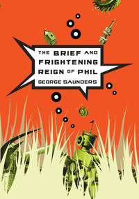 The Brief and Frightening Reign of Phil by George Saunders, 9781594481529