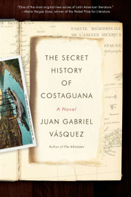 The Secret History of Costaguana by Juan Gabriel Vasquez, Anne McLean, 9781594485824