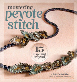 Mastering Peyote Stitch (15 Inspiring Projects) by Melinda Barta, 9781596686335
