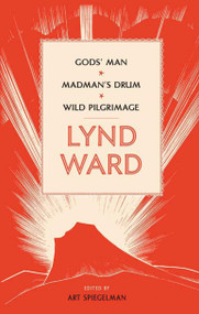 Lynd Ward: Gods' Man, Madman's Drum, Wild Pilgrimage (LOA #210) by Lynd Ward, Lynd Ward, Art Spiegelman, 9781598530803