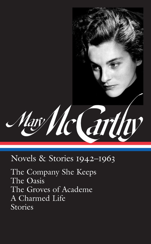 Mary McCarthy: Novels & Stories 1942-1963 (LOA #290) (The Company She Keeps / The Oasis / The Groves of Academe / A Charmed Life / stories) by Mary McCarthy, Thomas Mallon, 9781598535167