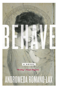 Behave by Andromeda Romano-Lax, 9781616958008