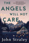 The Angels Will Not Care by John Straley, 9781616959197