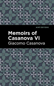 Memoirs of Casanova Volume VI by Giacomo Casanova, Mint Editions, 9781513281889