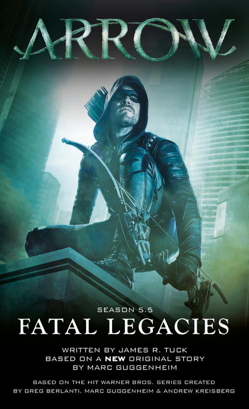 Arrow: Fatal Legacies by Marc Guggenheim, James R. Tuck, 9781783295210