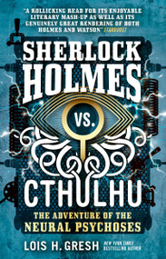 Sherlock Holmes vs. Cthulhu: The Adventure of the Neural Psychoses by Lois H. Gresh, 9781785652103