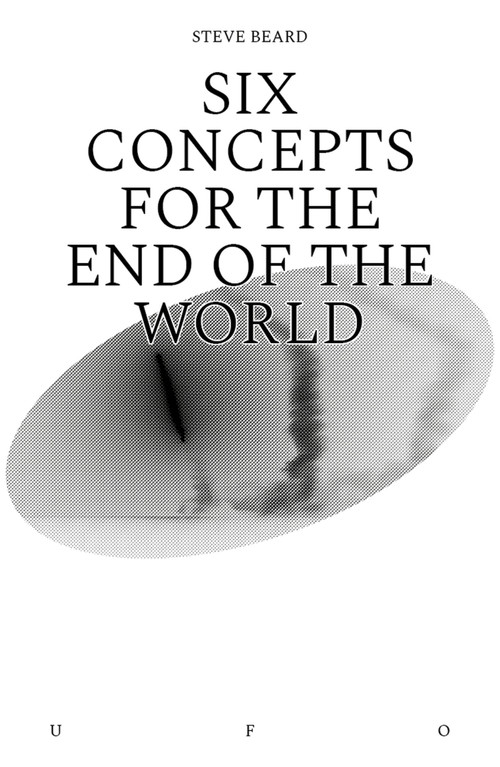 Six Concepts for the End of the World by Steve Beard, 9781912685097