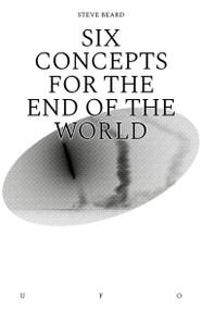 Six Concepts for the End of the World by Steve Beard, 9781912685097