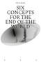 Six Concepts for the End of the World by Steve Beard, 9781912685097