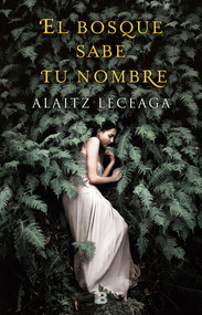 El bosque sabe tu nombre / The Forest Knows Your Name (Spanish Edition) by Alaitz Leceaga, 9788466662925